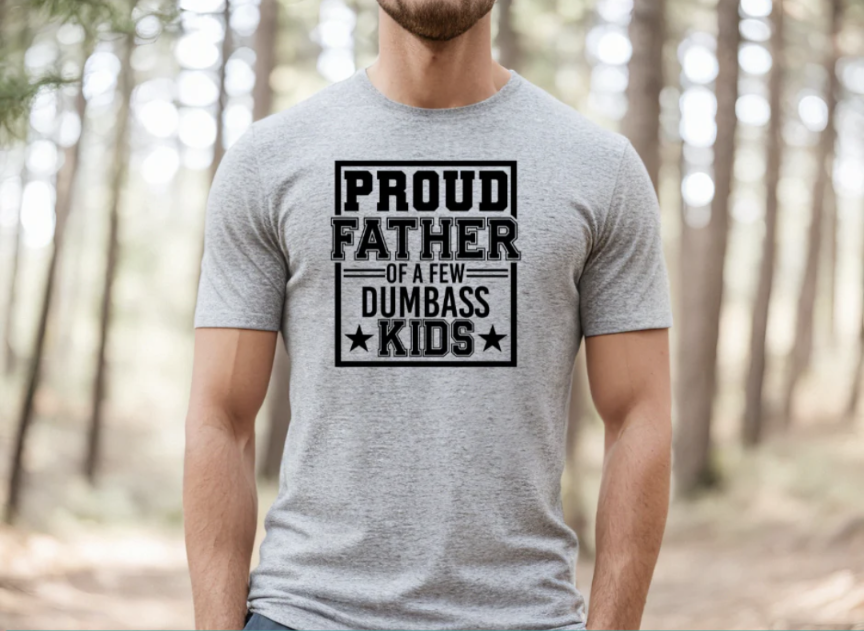 Proud Father of A Few Dumbass Kids