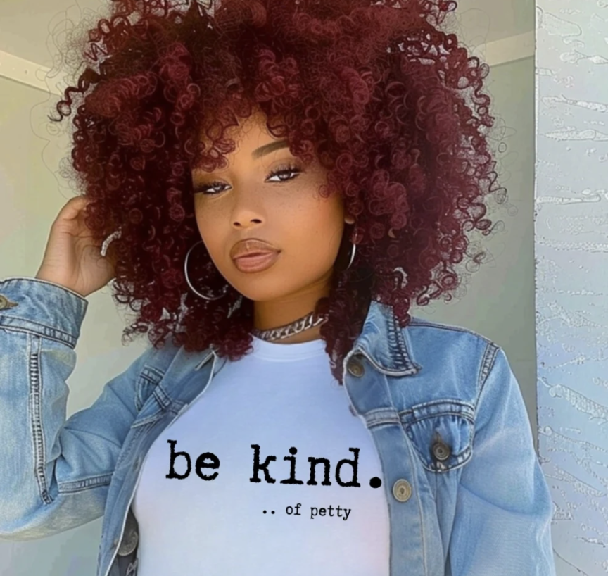 Be Kind....Of Petty