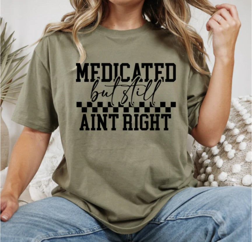 Medicated But Still Ain't Right
