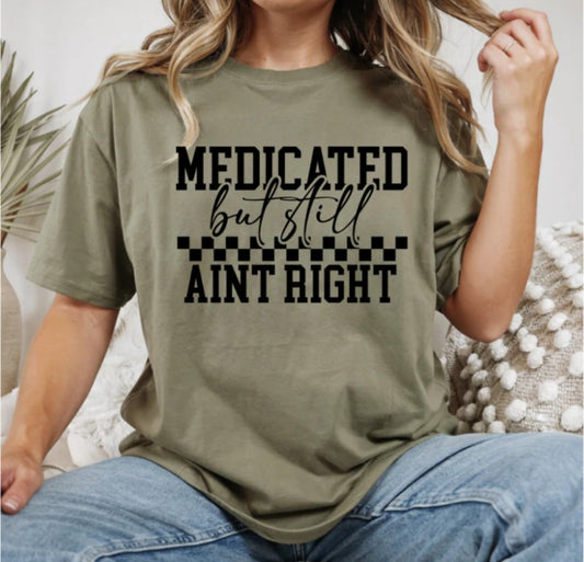 Medicated But Still Ain't Right