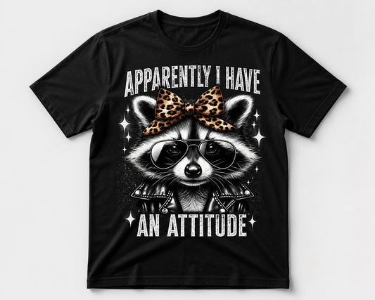 Apparently I Have An Attitude Racoon
